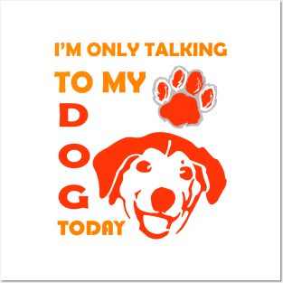 I'm Only Talking to My Dog Today, Funny Idea Gift for Dog  lovers and dog owner Posters and Art